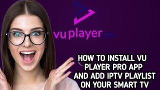 How to install/download Vu Player pro app and add IPTV playlist on your Smart TV