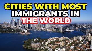 10 Cities With Most Immigrants In The World