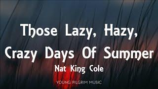 Nat King Cole - Those Lazy, Hazy, Crazy Days Of Summer (Lyrics)