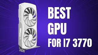 Best GPU for i7 3770 in 2024 | Best GPU for i7 3rd Gen