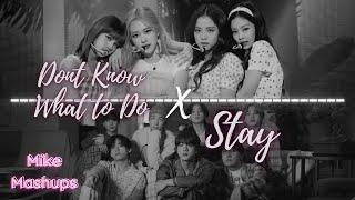 BTS X BLACKPINK - STAY X DONT KNOW WHAT TO DO (MASHUP)