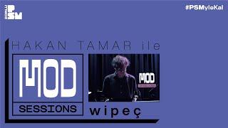 Hakan Tamar ile Mod Sessions #6 : wipeç