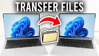 How To Transfer Files From Laptop To Laptop - Full Guide