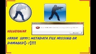 Solucionar Error 5899: Metadata file missing or damaged[-1]!!! Counter Strike