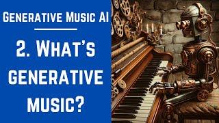 2.  What's  Generative Music? - Generative Music AI