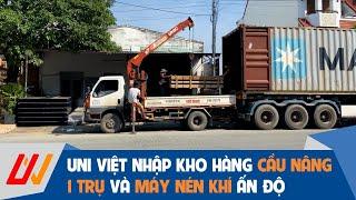 Uni Việt nhập kho hàng cầu nâng 1 trụ và máy nén khí Ấn Độ