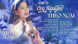 ALBUM CON NGUYỆN THEO NGÀI - THANH HOÀI | Thánh Ca Hay Nhất 2023