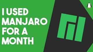 I Used Manjaro for a Month - Is Manjaro The BEST Arch Based Distro? - Long Term Review