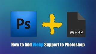 How to Add Webp Support to Photoshop. (Open & Edit Webp Format in Photoshop)