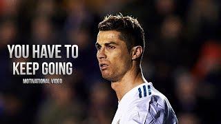Cristiano Ronaldo - You Have To Keep Going • Motivational Video (HD)