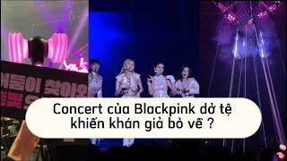 Concert của Blackpink dở tệ khiến khán giả bỏ về ? | Du học sinh Hàn Quốc 