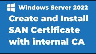 118. Create and Install SAN Certificate with Windows Server 2022 CA