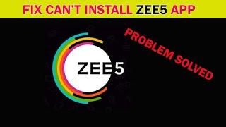 How To Fix Can't Install Zee5 App Error On Google Play store Android & Ios [2020]