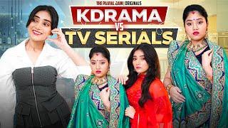 Kdrama Vs Tv Serials | Ft. Tena Jaiin | The Paayal Jain