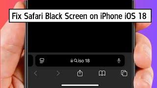 How to Fix Safari Black Screen iOS 18