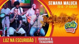 Luz na escuridão - Rodriguinho part. Thiaguinho - Acústico Semana Maluca