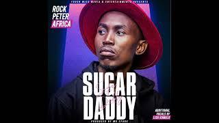 Rock Peter Africa - Sugar Daddy(Official Audio)