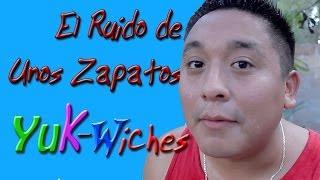 El Ruido de Unos Zapatos - YuK-wiches (Parodia)