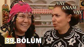 Vay Anam Vay 39. Bölüm - FULL BÖLÜM