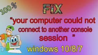 How to fix Your Computer Could Not Connect to Another Console Session FIX (Solved) 2020 best method