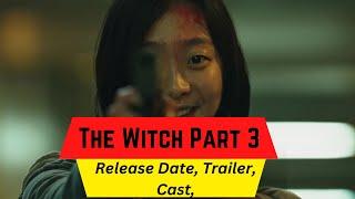 The Witch Part 3 Release Date | Trailer | Cast | Expectation | Ending Explained