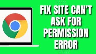 How to Solve This Site Can't Ask For Your Permission Problem in Chrome Browser (2023)