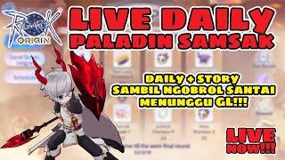 LIVE DAILY PALADIN SAMSAK ‼ DAILY + STORY QUEST , NGOBROL SANTAI MENUNGGU GL ⁉ Ragnarok Origin ROO