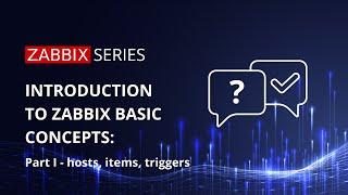 Zabbix basic concepts - Hosts, Items, Triggers
