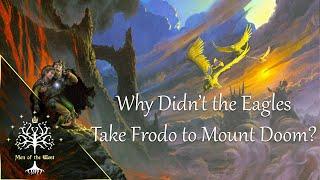 Why Didn't the Eagles Fly Frodo to Mount Doom? Middle-earth Explained