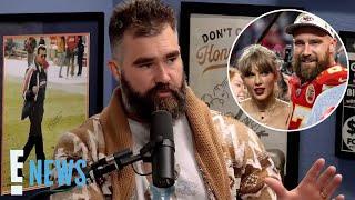 Jason Kelce ADMITS How Taylor Swift & Travis Kelce’s “Crazy” Fame is Affecting His Family | E! News