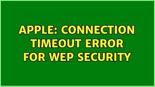 Apple: Connection Timeout Error for WEP security