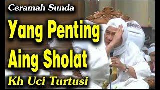 Ceramah Sunda Lucu Yang Penting Aing Sholat  | Kh Uci Turtusi Pohara Jasa 2019