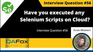 Have you used cross browser testing tool to run Selenium Scripts on cloud?  (Interview Question #56)