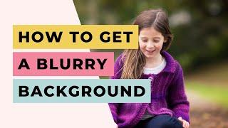 How to Get A Blurry Background in Photography