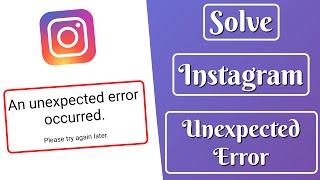 An Unexpected Error Occurred instagram  Fix Unexpected Error Occurred Please Try Again Later