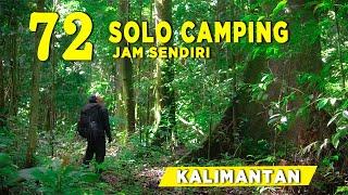 SOLO CAMPING : 72 JAM SENDIRIAN DI TENGAH HUTAN KALIMANTAN - MENCARI JEJAK NENEK MOYANG #BORNEO