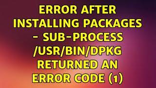 Error after installing packages - Sub-process /usr/bin/dpkg returned an error code (1)