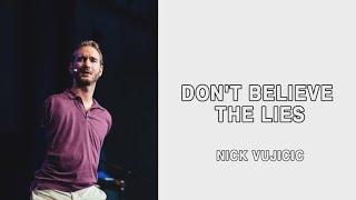 DON'T BELIEVE THE LIES | NICK VUJICIC