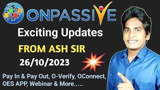 #ONPASSIVE | Exciting Updates | From ASH SIR | Card Payments, OES APP, Webinar, O-Verify & More |