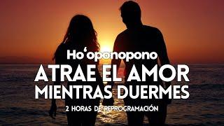 HOOPONOPONO para el AMOR ️ ATRAE EL AMOR MIENTRAS DUERMES  SANACIÓN ️ 2 HORAS DE REPROGRAMACIÓN