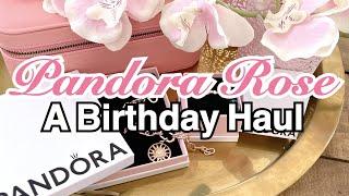 Pandora Birthday Celebration Haul | Part I: PANDORA ROSE