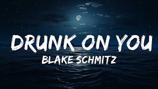 Blake Schmitz - Drunk On You (Lyrics)  | 25 Min