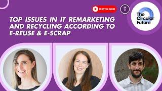 Top issues in IT remarketing and recycling | The Circular Future EP 11