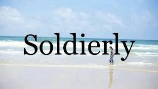 How To Pronounce SoldierlyPronunciation Of Soldierly