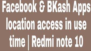 Facebook & BKash Apps location access in use time | Redmi note 10