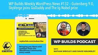 WP Builds Weekly WordPress News #132 – Gutenberg 9.0, SkyVerge joins GoDaddy and The Ig-Nobel prize