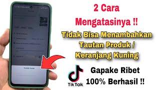 Tidak Bisa Menambahkan Keranjang Kuning Di TikTok ? ini Cara Mengatasinya