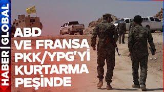 TÜRKİYE OYUNLARI BOZDU! ABD ve Fransa PKK/YPG'yi Kurtarma Peşinde