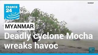 Deadly cyclone Mocha strikes Myanmar • FRANCE 24 English