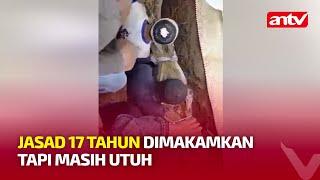 Sudah 17 Tahun Dimakamkan Jasad Masih Utuh Saat Dibongkar, Inilah Sosoknya! l ANTV NEWS+ MINUTE